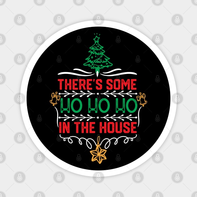 Christmas Hilarious Jokes Gift - There's Some Ho Ho Ho in This House Magnet by KAVA-X
